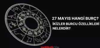 27 Mayıs hangi burç? 27 Mayıs burç özellikleri nelerdir?
