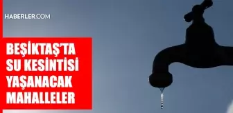 İstanbul BEŞİKTAŞ su kesintisi! 27-28 Mayıs İSKİ Beşiktaş su kesintisi ne zaman bitecek, sular ne zaman gelecek?