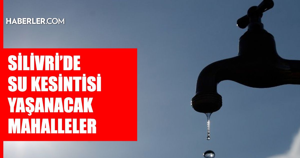 İstanbul SİLİVRİ su kesintisi! 27-28 Mayıs İSKİ Silivri su kesintisi ne zaman bitecek, sular ne zaman gelecek?