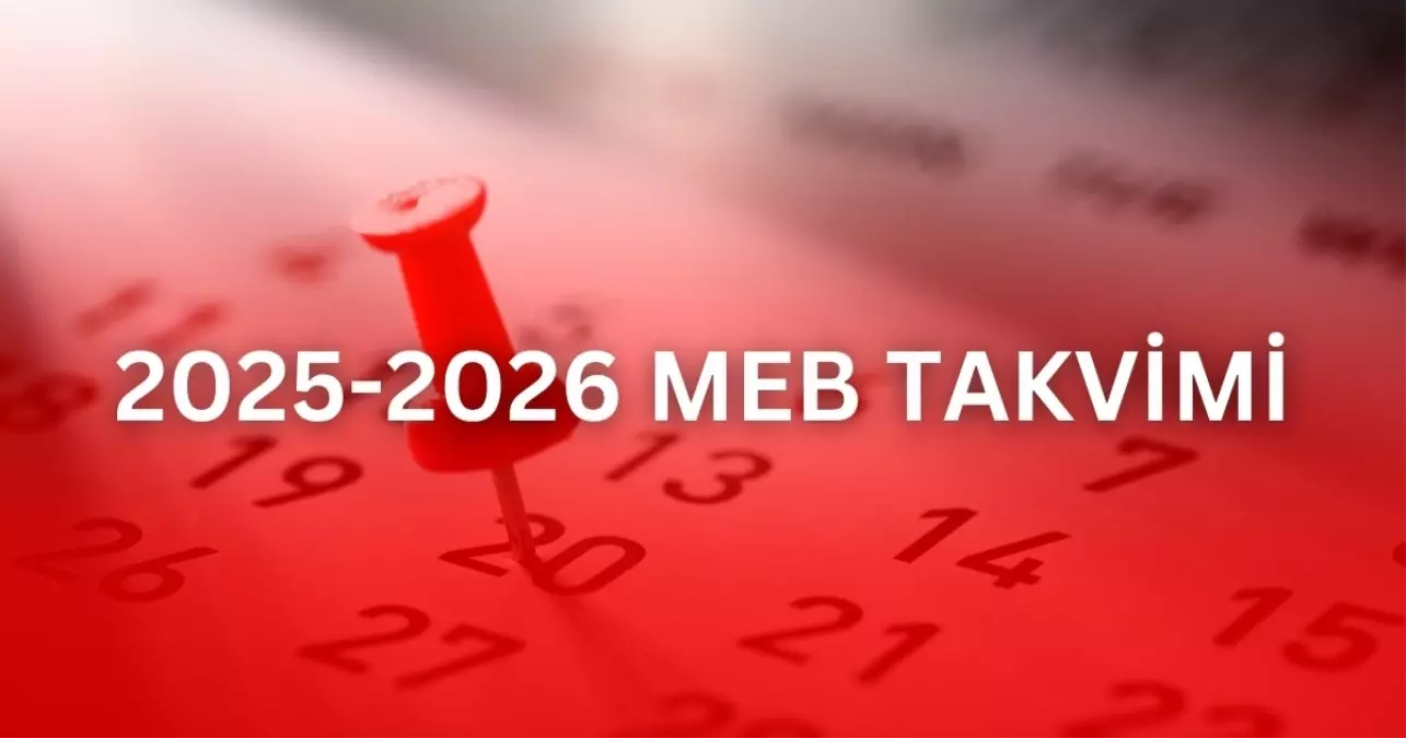 2025 ve 2026 eğitim öğretim yılı takvimi! 2025-2026 okullar ne zaman açılacak?