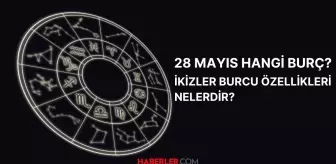 28 Mayıs hangi burç? 28 Mayıs burç özellikleri nelerdir?