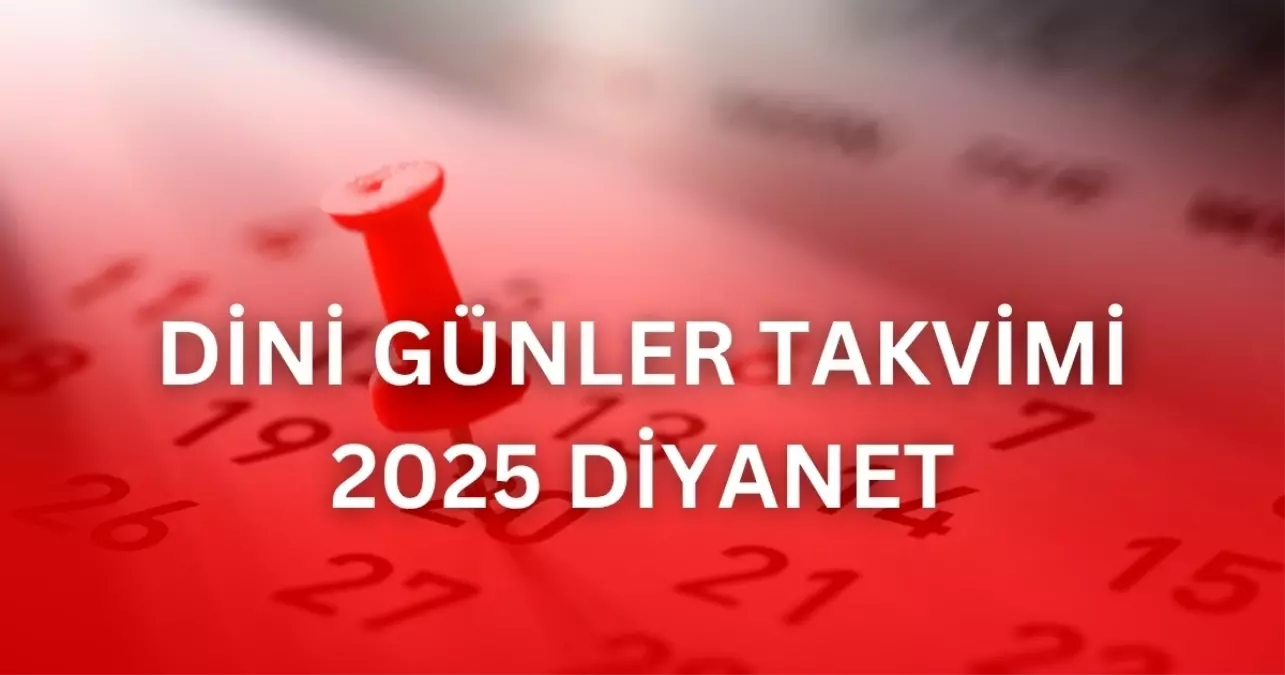 Dini günler takvimi 2025! Kurban Bayramı ne zaman? Diyanet dini günler takvimi