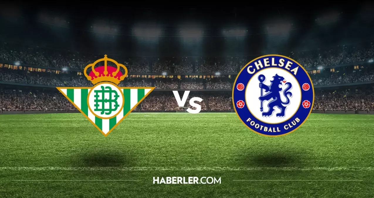 Real Betis Chelsea hangi kanalda? Real Betis Chelsea maçını hangi kanal veriyor, nerede izlenir?