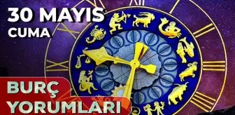 30 Mayıs 2025 Günlük Burç Yorumları! Başak, Koç, Boğa, Oğlak burcu AŞK, EVLİLİK, KARİYER, SAĞLIK yorumu