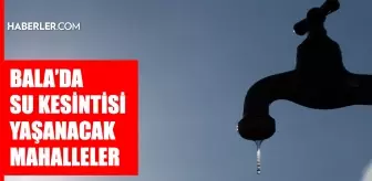 Ankara BALA su kesintisi! 29-30 Mayıs ASKİ Bala su kesintisi ne zaman bitecek, sular ne zaman gelecek?