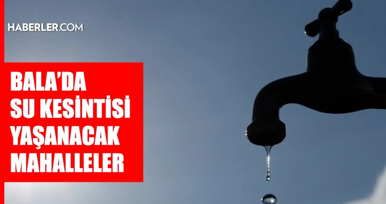 Ankara BALA su kesintisi! 29-30 Mayıs ASKİ Bala su kesintisi ne zaman bitecek, sular ne zaman gelecek?