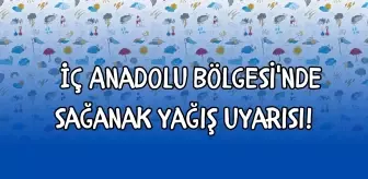 İç Anadolu Bölgesi'nde sağanak yağış uyarısı! 30 Mayıs İç Anadolu'da sağanak yağış hangi illerde etkili olacak?