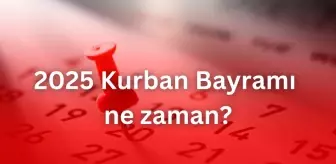 Bayram ne zaman? 2025 Kurban Bayramı hangi gün?