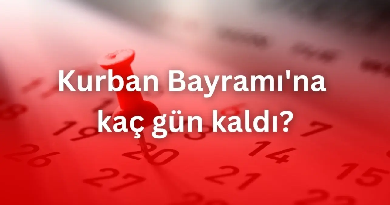 Kurban Bayramı'na kaç gün kaldı? Arefe ne zaman?