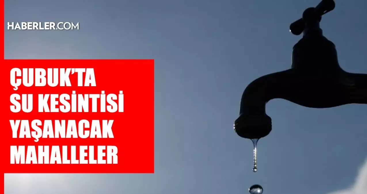 Ankara ÇUBUK su kesintisi! 3-4 Haziran ASKİ Çubuk su kesintisi ne zaman bitecek, sular ne zaman gelecek?