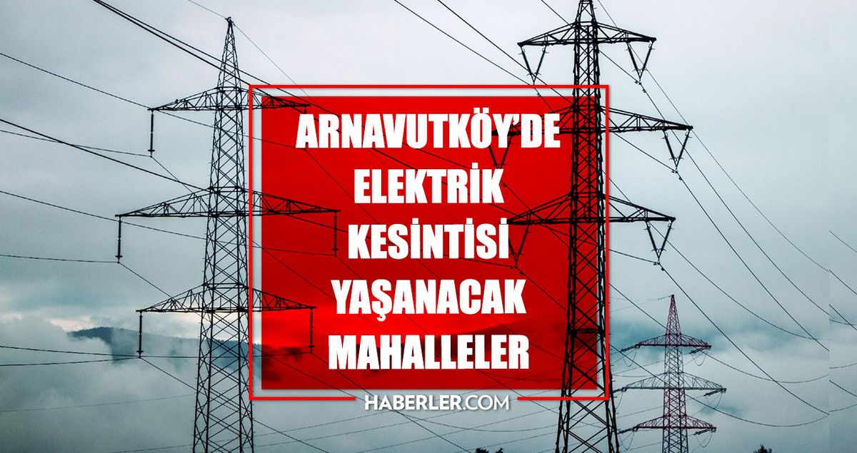 İstanbul ARNAVUTKÖY elektrik kesintisi! 4 Haziran Arnavutköy elektrik kesintisi ne zaman bitecek, elektrikler ne zaman gelecek?