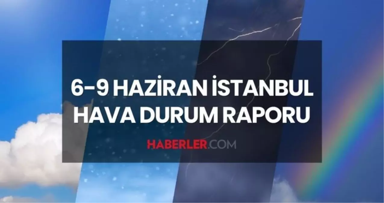 KURBAN BAYRAMI'NDA İSTANBUL'DA YAĞMUR VAR MI? 6-9 Haziran Kurban Bayramı İstanbul hava durumu tahminleri!