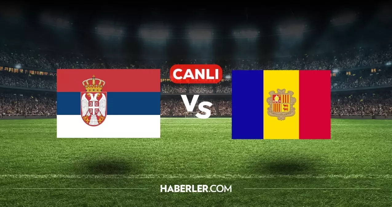 Sırbistan Andorra CANLI nereden izlenir? Sırbistan Andorra maçı hangi kanalda, nasıl izlenir?