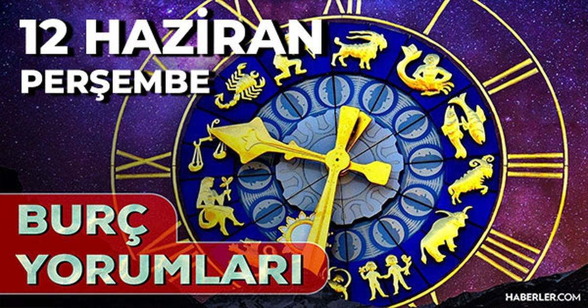 12 Haziran 2025 Günlük Burç Yorumları! Kova, Başak, Aslan, Yay burcu AŞK, EVLİLİK, KARİYER, SAĞLIK yorumu