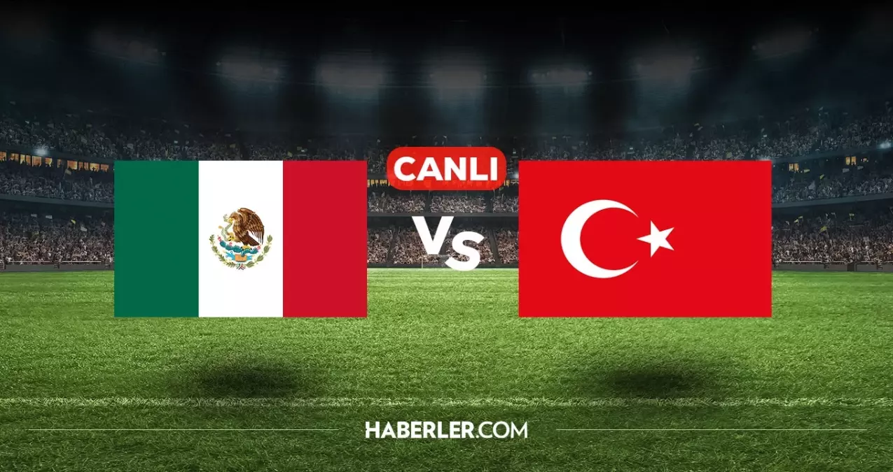 Meksika Türkiye CANLI nereden izlenir? Meksika Türkiye maçı hangi kanalda, nasıl izlenir?