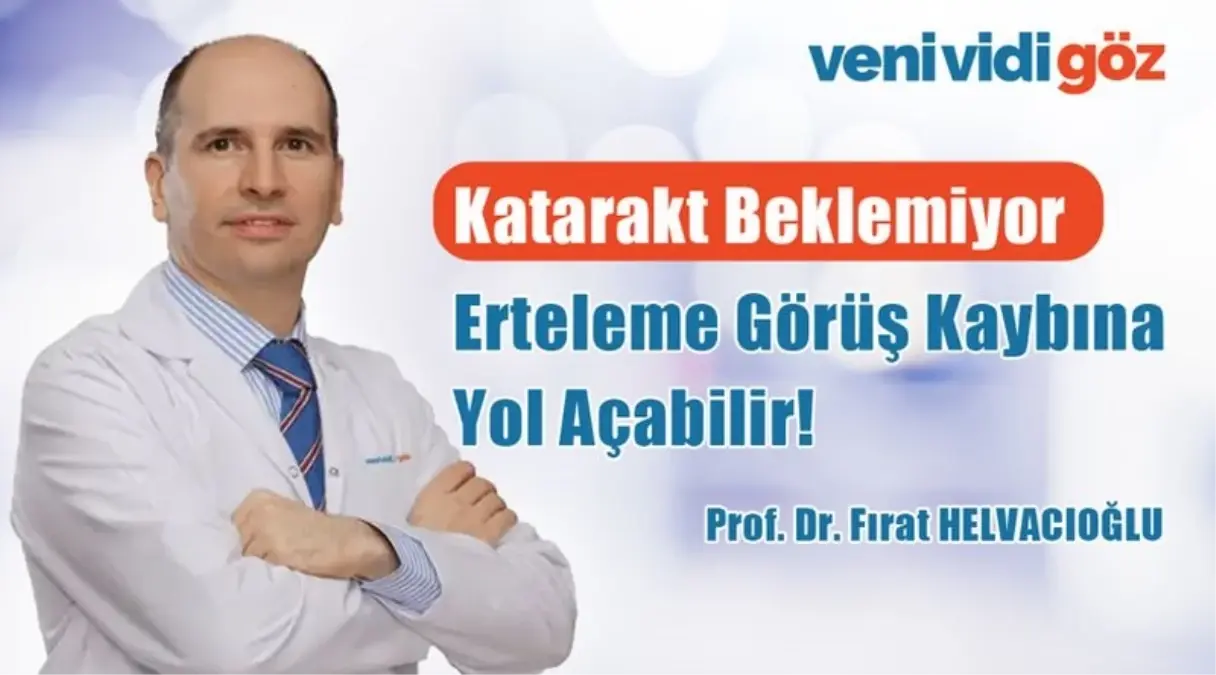 Katarakt Beklemiyor: Erteleme Görüş Kaybına Yol Açabilir
