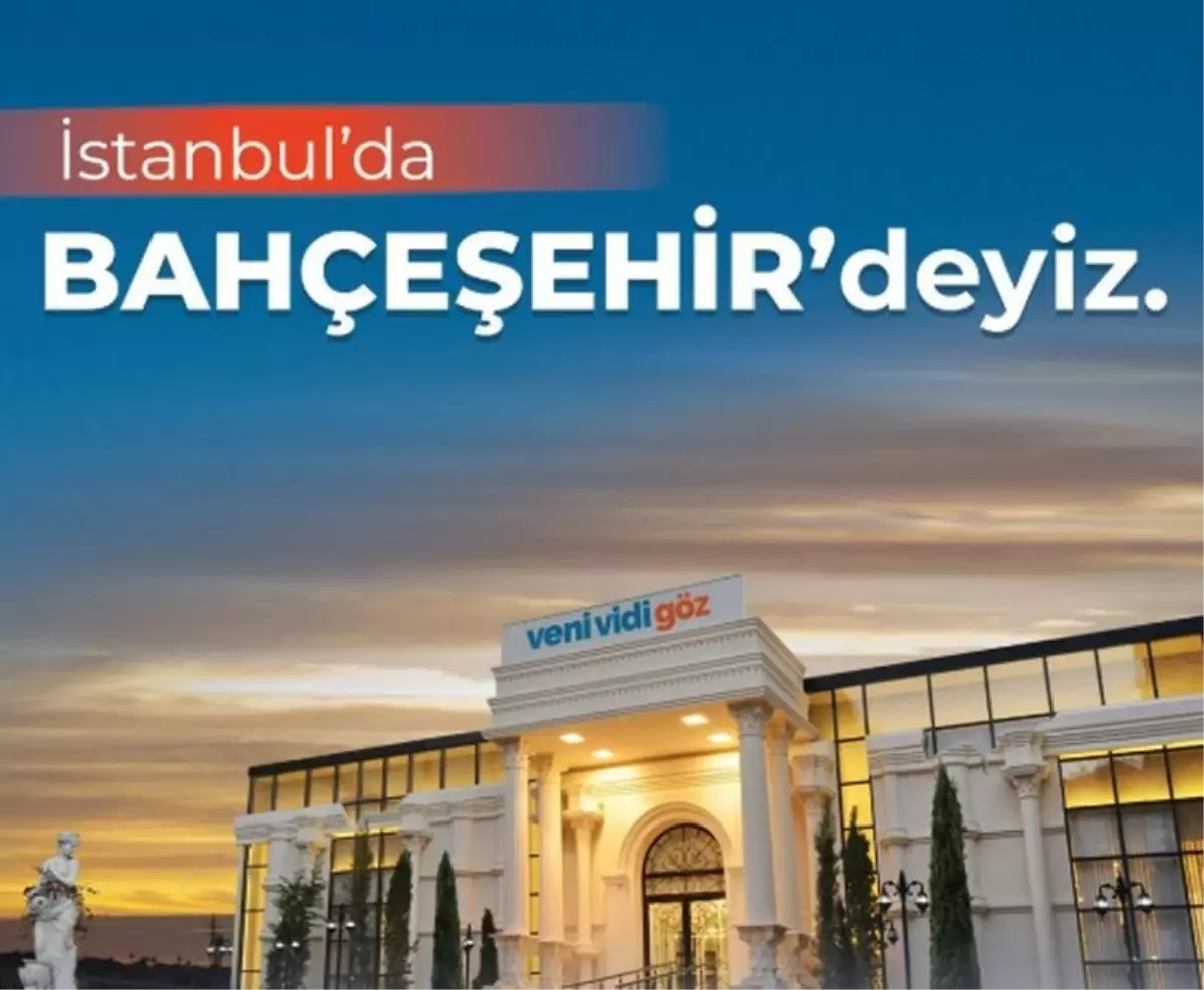 Gözlerinize İyi Gelecek Haber: Veni Vidi Göz Bahçeşehir Artık Hizmetinizde!