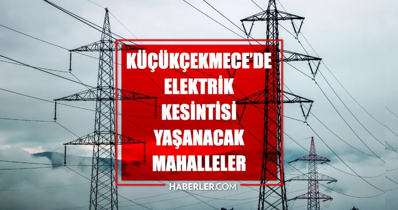 İstanbul KÜÇÜKÇEKMECE elektrik kesintisi! 13 Haziran Küçükçekmece elektrik kesintisi ne zaman bitecek, elektrikler ne zaman gelecek?