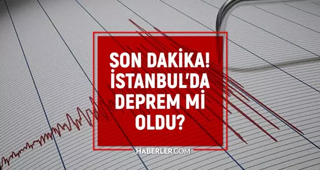 Son Depremler! Bugün İstanbul'da deprem mi oldu? 17 Haziran 2025 AFAD ve Kandilli deprem listesi!