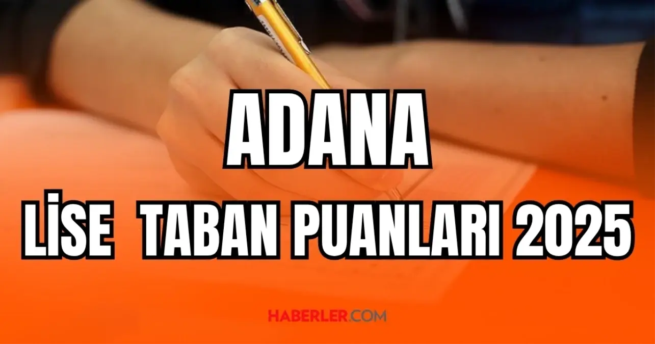 Adana lise TABAN PUANLARI Adana LGS Fen Lisesi, Anadolu, İmam Hatip ve Meslek lisesi taban puanları, başarı sıralamaları belli oldu mu?