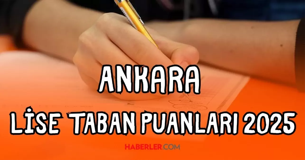 Ankara lise TABAN PUANLARI | 2025 Ankara LGS Fen Lisesi, Anadolu, İmam Hatip ve Meslek lisesi taban puanları, başarı sıralamaları belli oldu mu?