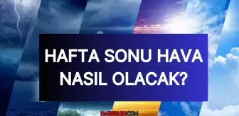 Bu hafta sonu hava nasıl olacak? 21-22 Haziran hava güneşli mi, yağmurlu mu? İstanbul, Ankara, İzmir ve 81 il hava durumu!