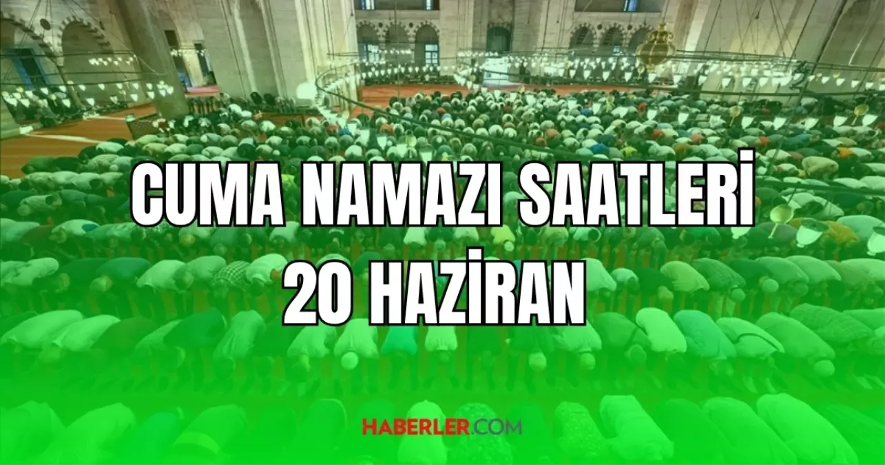 CUMA NAMAZI SAATİ 20 Haziran İSTANBUL ANKARA İZMİR (İl il cuma namazı vakitleri) Cuma namazı kaç rekat, nasıl kılınır?