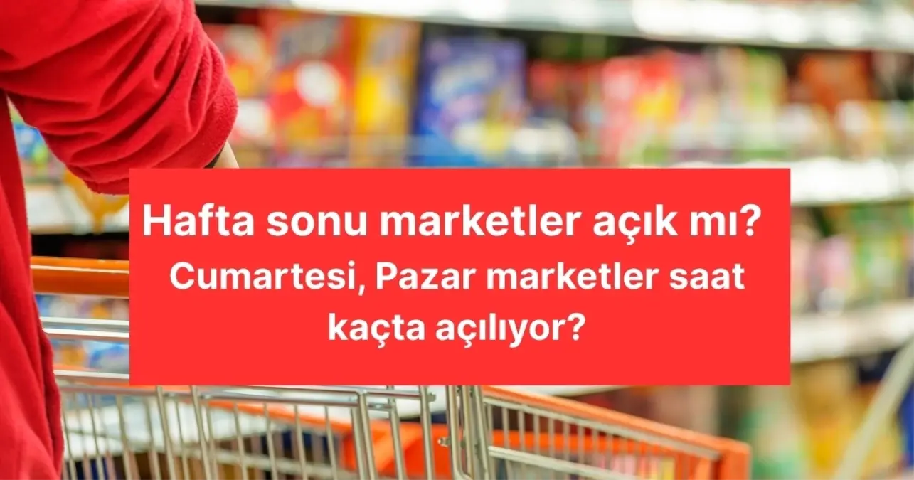 Hafta sonu marketler açık mı? Cumartesi, Pazar marketler saat kaçta açılıyor?