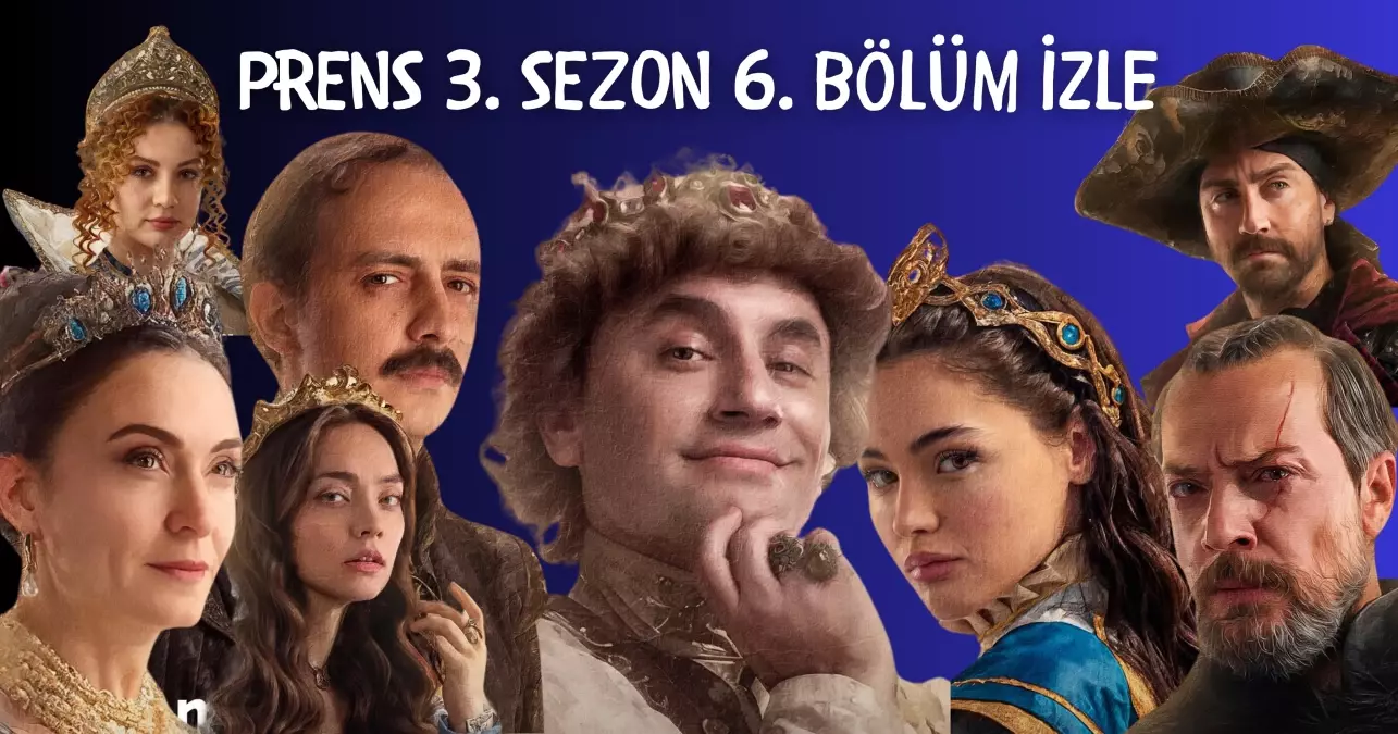 Prens 3. sezon 6. bölüm izle! Prens 3. sezon FULL, donmadan, HD, izleme linki var mı?