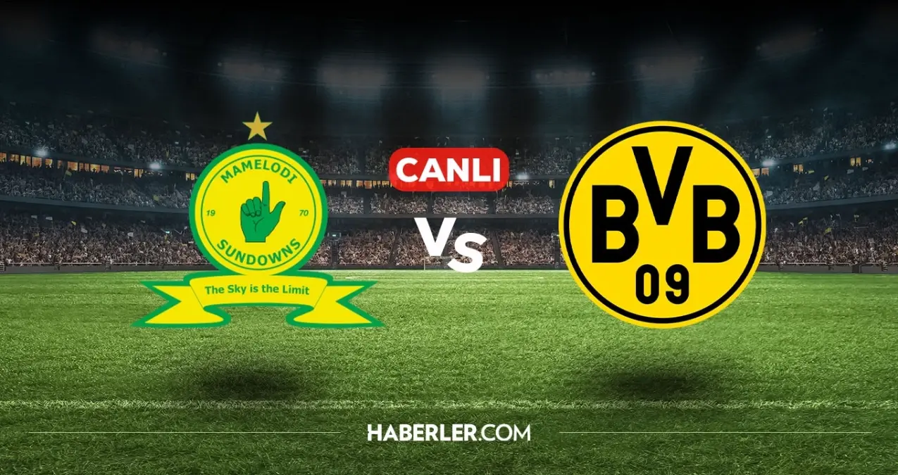 Mamelodi Sundowns B.Dortmund CANLI nereden izlenir? Mamelodi Sundowns B.Dortmund maçı hangi kanalda, nasıl izlenir?