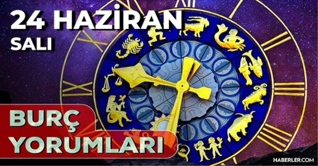 24 Haziran 2025 Günlük Burç Yorumları! Aslan, Koç, Terazi, Balık burcu AŞK, EVLİLİK, KARİYER, SAĞLIK yorumu