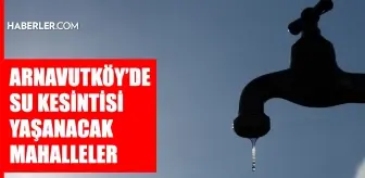 İstanbul ARNAVUTKÖY su kesintisi! 23-24 Haziran İSKİ Arnavutköy su kesintisi ne zaman bitecek, sular ne zaman gelecek?