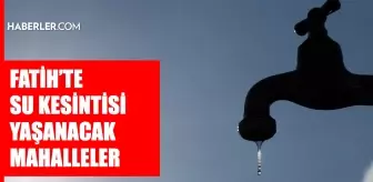 İstanbul FATİH su kesintisi! 23-24 Haziran İSKİ Fatih su kesintisi ne zaman bitecek, sular ne zaman gelecek?