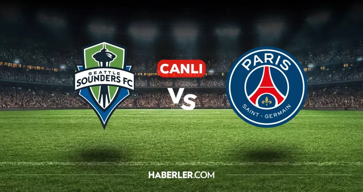 Seattle Sounders PSG CANLI nereden izlenir? Seattle Sounders PSG maçı hangi kanalda, nasıl izlenir?