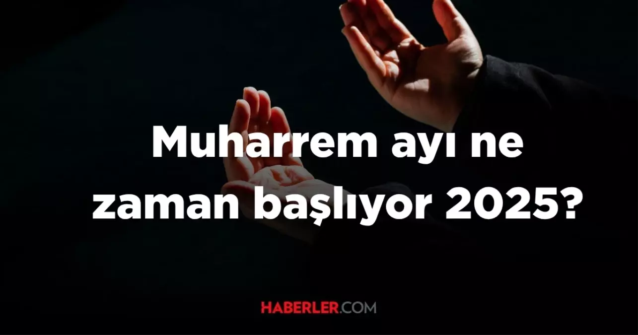 Muharrem ayı ne zaman başlıyor 2025? Aşure Günü ne zaman?