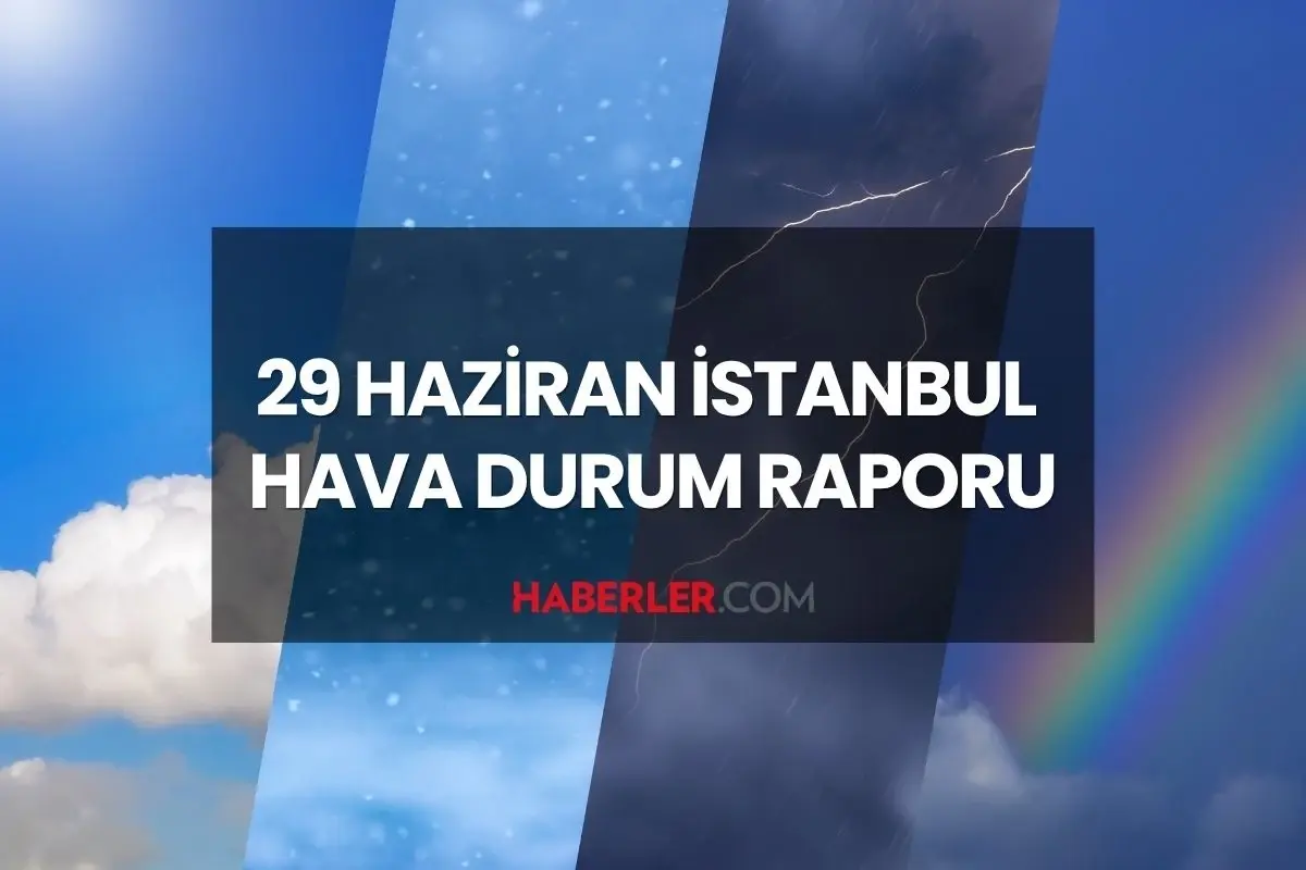 İSTANBUL HAVA DURUMU: 29 Haziran 2025 Pazar günü İstanbul'da yağmur yağacak mı, yarın hava nasıl?