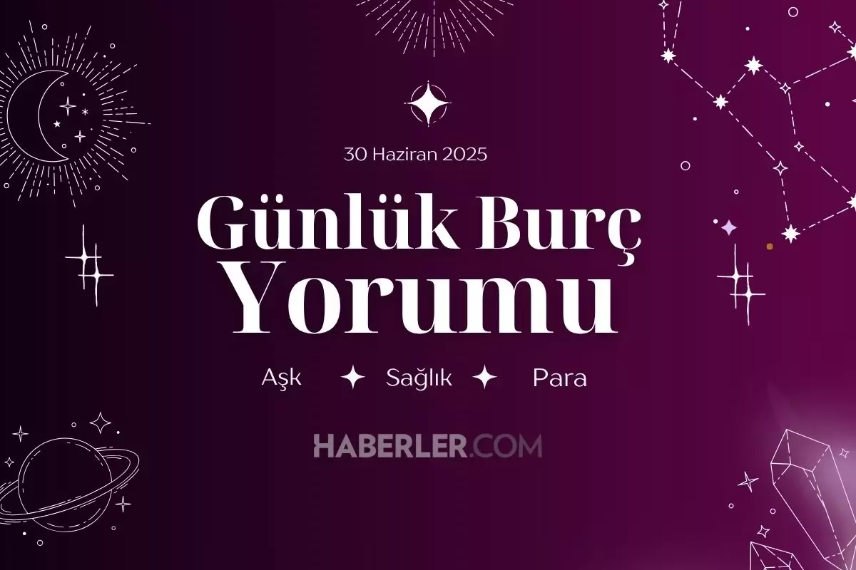 Günlük burç yorumları AŞK, İŞ, PARA! 30 Haziran Pazartesi günü günlük burç yorumuna göre nasıl geçecek?
