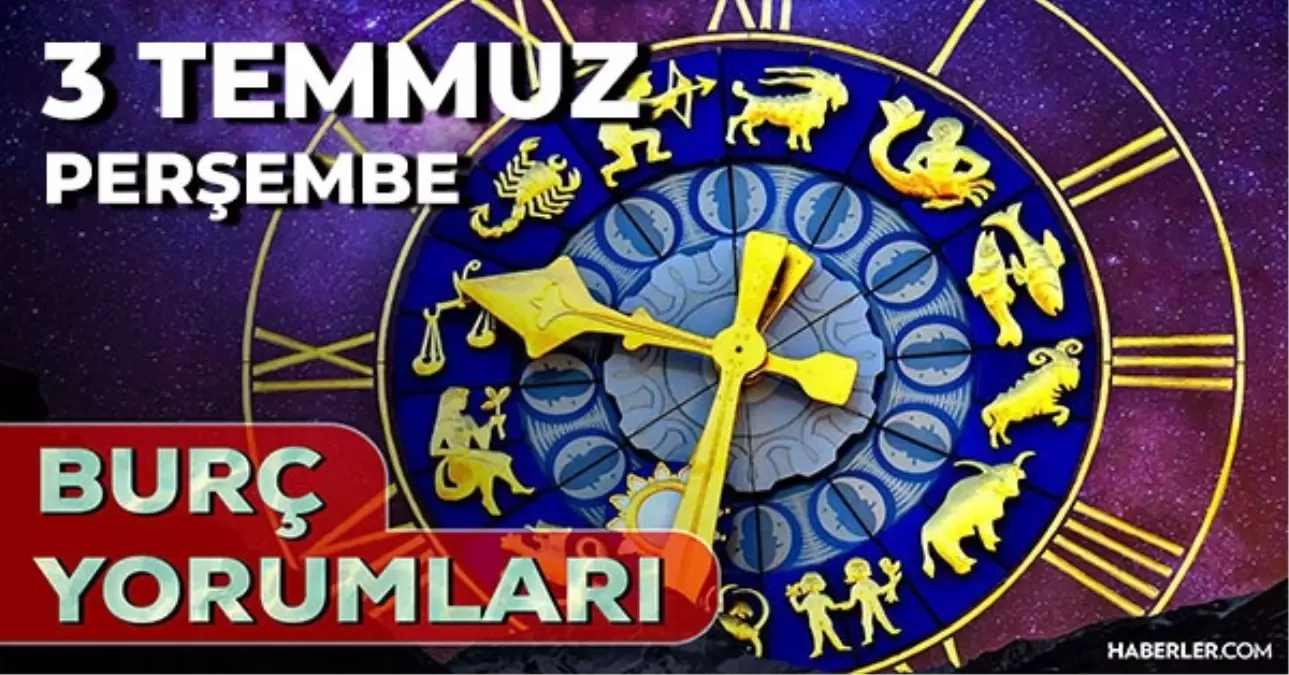 3 Temmuz 2025 Günlük Burç Yorumları! Koç, Aslan, Akrep, Boğa burcu AŞK, EVLİLİK, KARİYER, SAĞLIK yorumu
