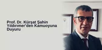 Prof. Dr. Kürşat Şahin Yıldırımer'den Kamuoyuna Duyuru