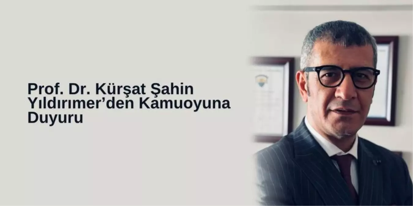 Prof. Dr. Kürşat Şahin Yıldırımer'den Kamuoyuna Duyuru