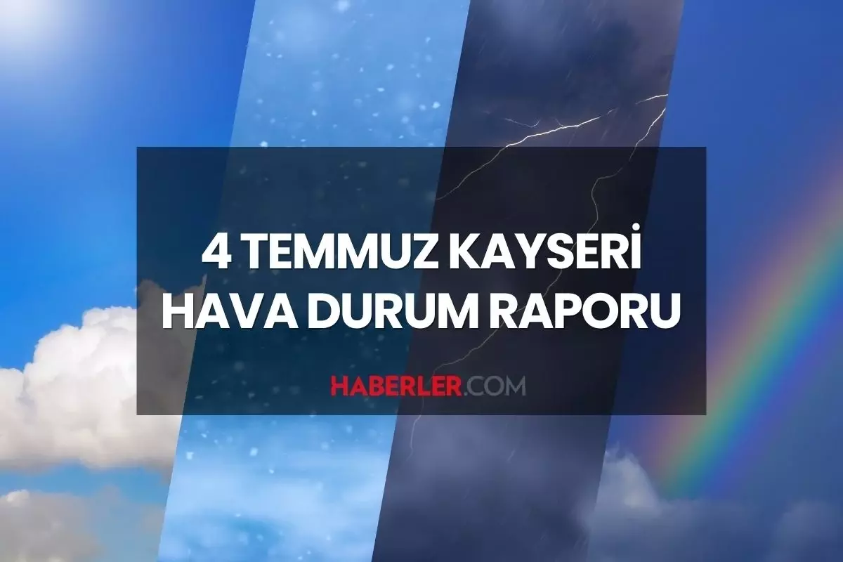 HAVA DURUMU KAYSERİ: 4 Temmuz 2025 Cuma günü Kayseri hava durumu nasıl? Kayseri 5 günlük hava durumu tahmini