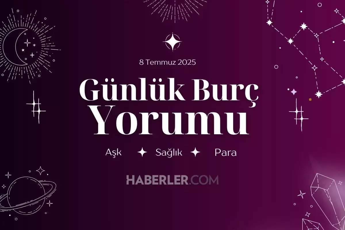 8 Temmuz Burç Yorumları: Aşk, Para, Kariyer - Bugün Size Ne Gösteriyor?