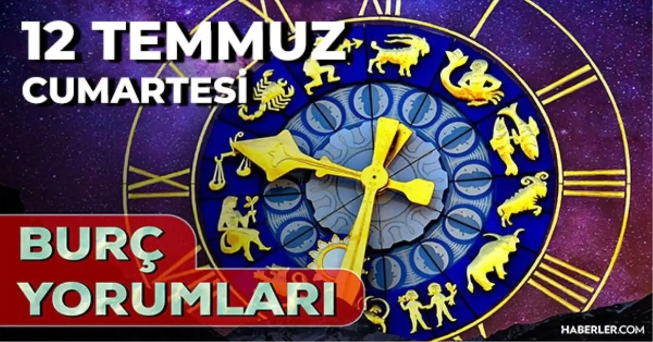 12 Temmuz 2025 Günlük Burç Yorumları! Oğlak, Boğa, Başak, Aslan burcu AŞK, EVLİLİK, KARİYER, SAĞLIK yorumu