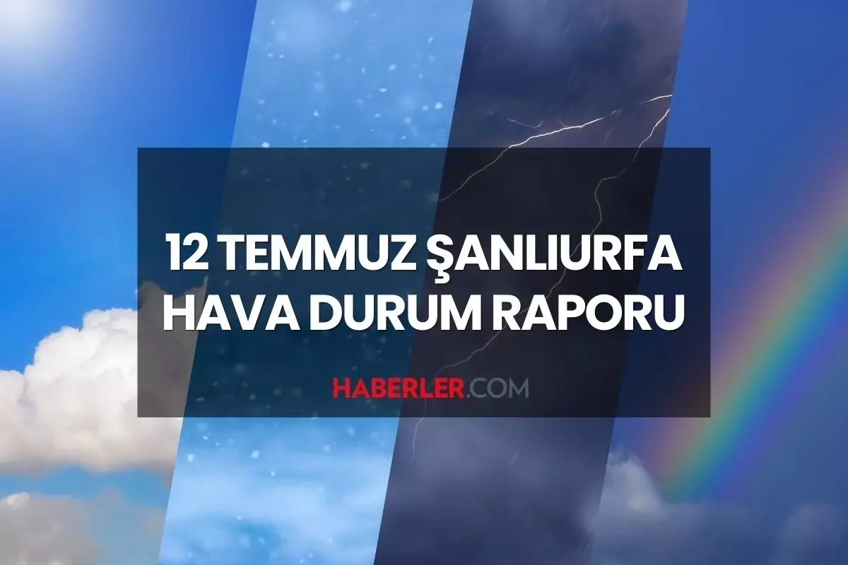 URFA HAVA DURUMU: 12 Temmuz 2025 Cumartesi günü Şanlıurfa'da hava durumu nasıl? Şanlıurfa için günlük ve haftalık hava durum raporu!