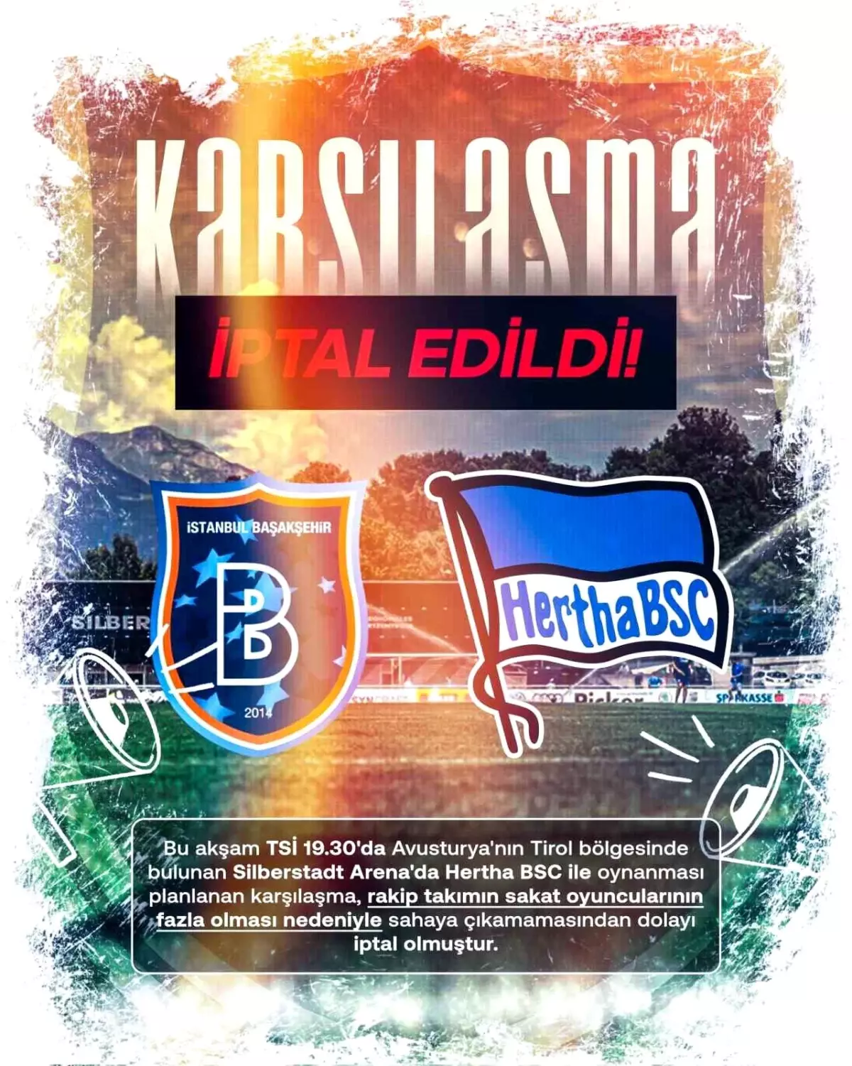 Başakşehir Kulübü, bu akşam Avusturya'nın Tirol bölgesinde bulunan Silberstadt Arena'da Hertha BSC ile oynanması planlanan hazırlık müsabakasının,...