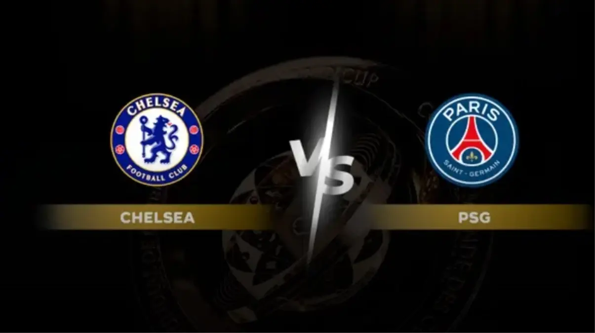 Chelsea PSG CANLI tek maç mı rövanşı var mı?