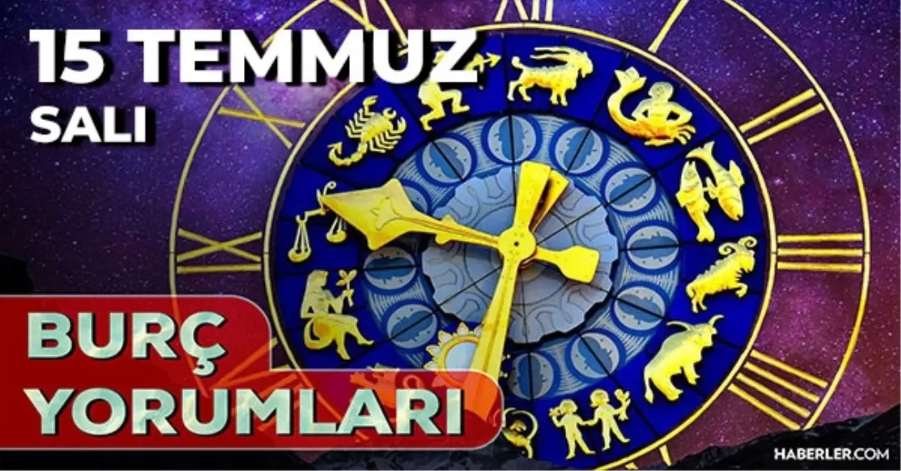 15 Temmuz 2025 Günlük Burç Yorumları! Kova, Yay, Aslan, Koç burcu AŞK, EVLİLİK, KARİYER, SAĞLIK yorumu