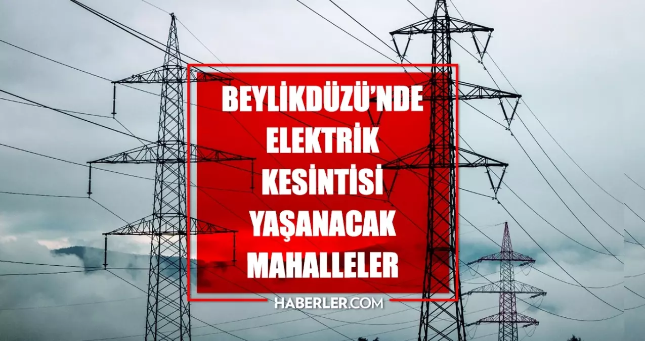 İstanbul BEYLİKDÜZÜ elektrik kesintisi! 17 Temmuz Beylikdüzü elektrik kesintisi ne zaman bitecek, elektrikler ne zaman gelecek?