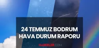BODRUM HAVA DURUMU 24 TEMMUZ 2025: Bodrum'da yarınki hava durumu nasıl? Bodrum için günlük ve haftalık hava durumu tahminleri