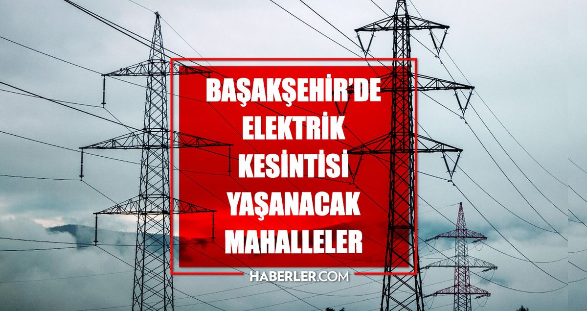 İstanbul BAŞAKŞEHİR elektrik kesintisi! 24 Temmuz Başakşehir elektrik kesintisi ne zaman bitecek, elektrikler ne zaman gelecek?
